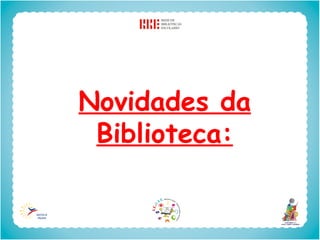 Novidades da
 Biblioteca:
 
