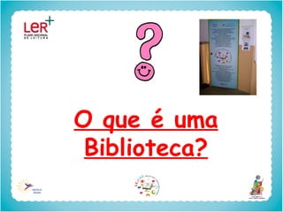 O que é uma
 Biblioteca?
 
