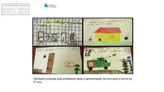 Atividade proposta pela professora após a apresentação do livro para a turma do
4º ano.
 