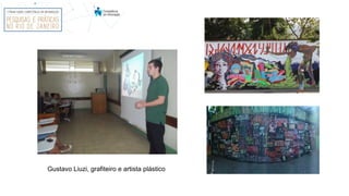 Gustavo Liuzi, grafiteiro e artista plástico
 