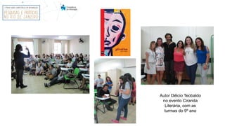 Autor Délcio Teobaldo
no evento Ciranda
Literária, com as
turmas do 9º ano
 