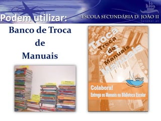 Podem utilizar:
Banco de Troca
de
Manuais
 