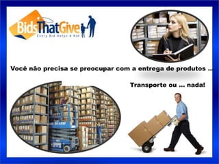Você não precisa se preocupar com a entrega de produtos …

                                 Transporte ou ... nada!
 