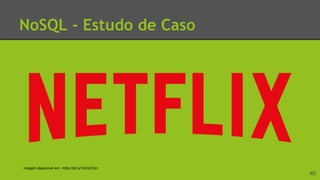 NoSQL - Estudo de Caso
40
Imagem disponível em: <http://bit.ly/1GmUCIz>
 