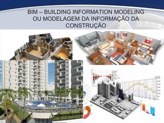 BIM – BUILDING INFORMATION MODELING
OU MODELAGEM DA INFORMAÇÃO DA
CONSTRUÇÃO
4
 