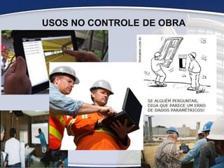 USOS NO CONTROLE DE OBRA
49
 