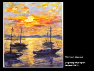 Flores em aquarela Original pintado por: ZELJKO VERTELJ 