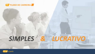 & LUCRATIVOSIMPLES
PLANO DE CARREIRA
 