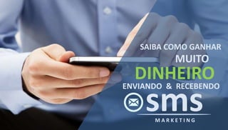 TENDENCIA MUNDIAL.
SAIBA COMO GANHAR
DINHEIRO
ENVIANDO & RECEBENDO
MUITO
smsM A R K E T I N G
 