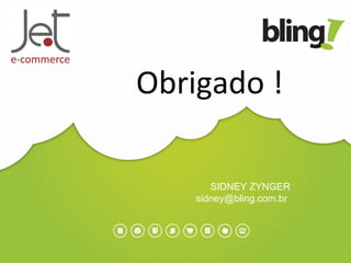 SIDNEY ZYNGER
sidney@bling.com.br
Obrigado !
 