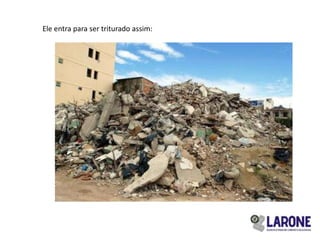 Ele entra para ser triturado assim:
 