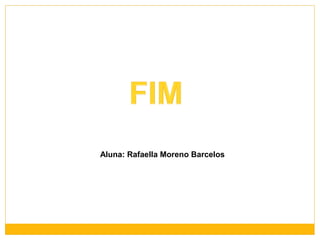 Aluna: Rafaella Moreno Barcelos

 