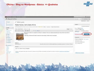 Oficina – Blog no Wordpress - Básico >> @valreiss
 