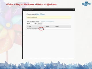 Oficina – Blog no Wordpress - Básico >> @valreiss
 