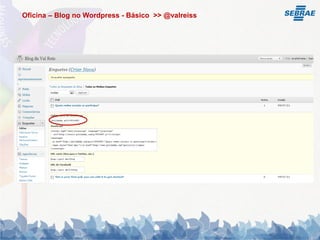 Oficina – Blog no Wordpress - Básico >> @valreiss
 