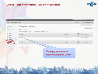 Oficina – Blog no Wordpress - Básico >> @valreiss




                                    Você pode adicionar
                                    quantas páginas quiser
 