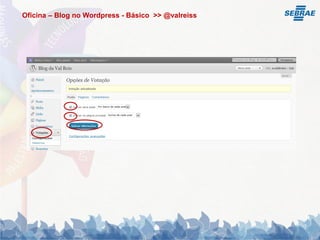 Oficina – Blog no Wordpress - Básico >> @valreiss
 