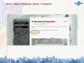 Oficina – Blog no Wordpress - Básico >> @valreiss
 