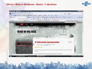 Oficina – Blog no Wordpress - Básico >> @valreiss
 