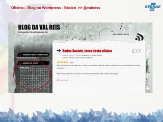 Oficina – Blog no Wordpress - Básico >> @valreiss
 