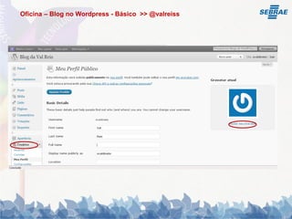 Oficina – Blog no Wordpress - Básico >> @valreiss
 