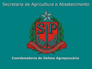 Secretaria de Agricultura e Abastecimento Coordenadoria de Defesa Agropecuária 