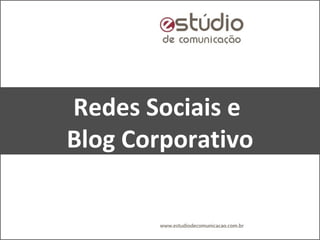 Redes Sociais e  Blog Corporativo 