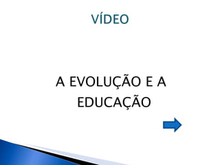 A EVOLUÇÃO E A EDUCAÇÃO 