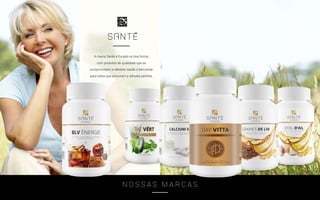 A marca Santé é focada na boa-forma,
com produtos de qualidade que se
comprometem a oferecer saúde e bem-estar
para todos que procuram a silhueta perfeita.
N O S S A S M A R C A S
 