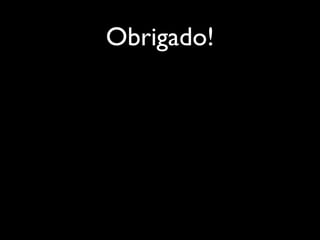 Obrigado!
 