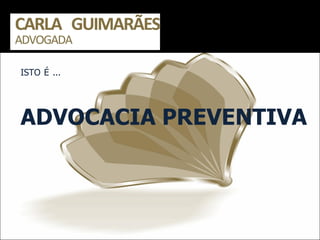 ISTO É ...  ADVOCACIA PREVENTIVA 