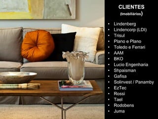 CLIENTES(Imobiliários)LindenbergLindencorp(LDI)TrisulPlano e PlanoToledo e FerrariAAMBKOLucioEngenhariaShpaismanGafisaSolinvest / PanambyEzTecRossiTaelRodobensJuma