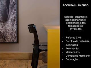 ACOMPANHAMENTOSeleção, orçamento,acompanhamento,coordenação dosfornecedores envolvidos.Reforma Civil
