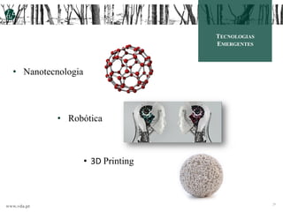 www.vda.pt
TECNOLOGIAS
EMERGENTES
• Nanotecnologia
• Robótica
• 3D Printing
29
 