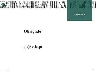 www.vda.pt 43
WWW.VDA.PT
Obrigado
aja@vda.pt
 