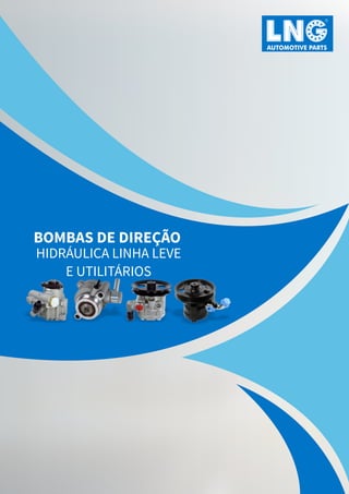 AUTOMOTIVE PARTS
BOMBAS DE DIREÇÃO
HIDRÁULICA LINHA LEVE
E UTILITÁRIOS
 