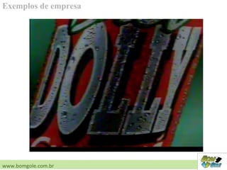 Exemplos de empresa
www.bomgole.com.br
 