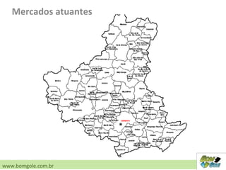 Mercados atuantes
www.bomgole.com.br
 