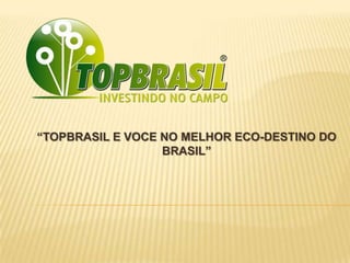 “TOPBRASIL E VOCE NO MELHOR ECO-DESTINO DO
BRASIL”
 