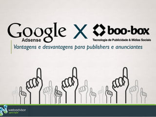 Google Adsense x Boo-box: Vantagens e desvantagens para publishers e anunciantes