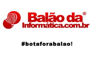 #botaforabalao!
 