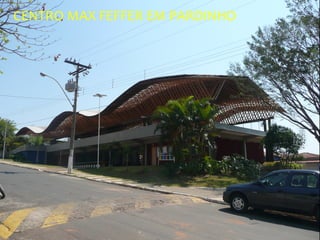 CENTRO MAX FEFFER EM PARDINHO




                                22
 
