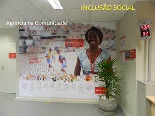 INCLUSÃO SOCIAL

Agência na Comunidade




                                          58
 