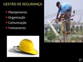 GESTÃO DE SEGURANÇA

  Planejamento
  Organização
  Comunicação
  Treinamento




                      77
 