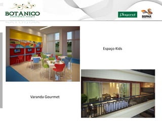 Espaço Kids




Varanda Gourmet
 