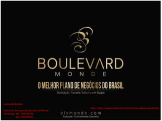 Leonardo Berbet;
Executivo de expansão Boulevard Monde.
Whatsapp: (22) 997507290
(22) 996002065
Face: https://www.facebook.com/leonardo.silvalarrubiaberbet
 
