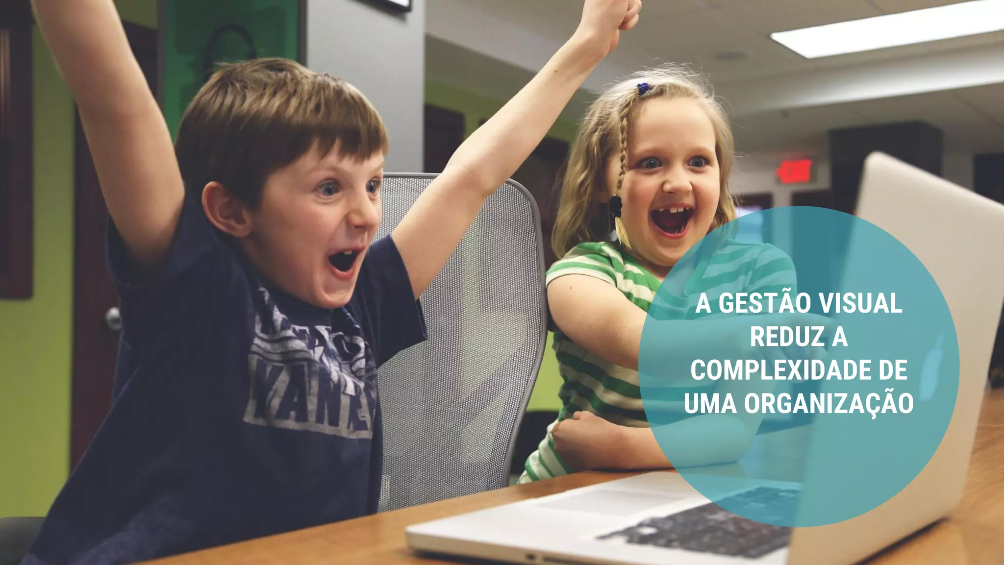A GESTÃO VISUAL
REDUZ A
COMPLEXIDADE DE
UMA ORGANIZAÇÃO
 