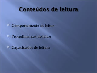    Comportamento de leitor

   Procedimentos de leitor

   Capacidades de leitura
 