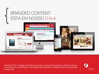 Branded Content
está em nosso D.N.A

Nascida em 2011, a Digisa é formada por executivos com grande experiência editorial e focada
na produção de conteúdo para o meio digital. Sites, aplicativos, conteúdo para e-commerce são
o nosso forte.

 