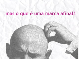 mas o que é uma marca afinal?